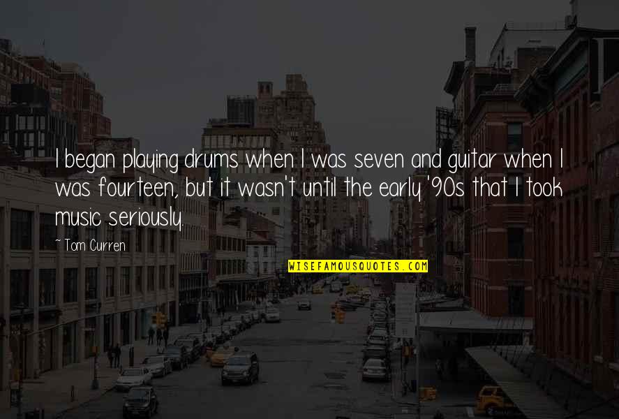 Guitar And Music Quotes By Tom Curren: I began playing drums when I was seven