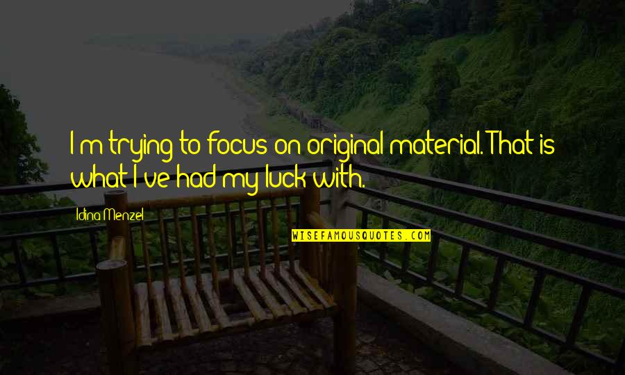 Guitar Bains Song Of Solomon Quotes By Idina Menzel: I'm trying to focus on original material. That