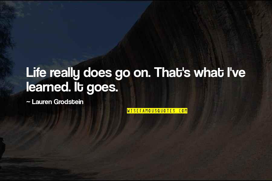Guitar Bains Song Of Solomon Quotes By Lauren Grodstein: Life really does go on. That's what I've Guitar Bains Song Of Solomon Quotes By Lauren Grodstein: Life really does go on. That's what I've