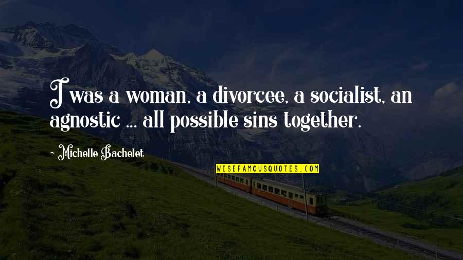 Guitar Bains Song Of Solomon Quotes By Michelle Bachelet: I was a woman, a divorcee, a socialist, Guitar Bains Song Of Solomon Quotes By Michelle Bachelet: I was a woman, a divorcee, a socialist,