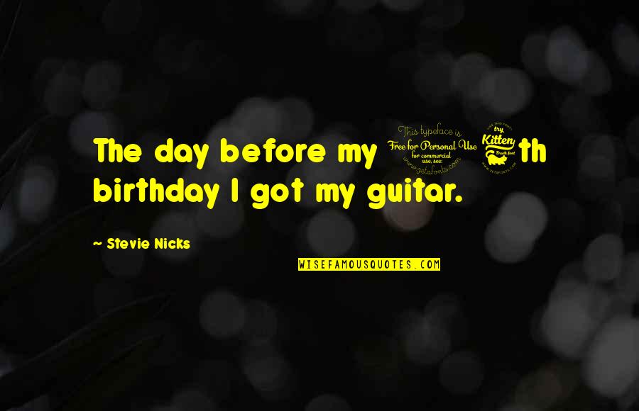 Guitar Birthday Quotes By Stevie Nicks: The day before my 16th birthday I got