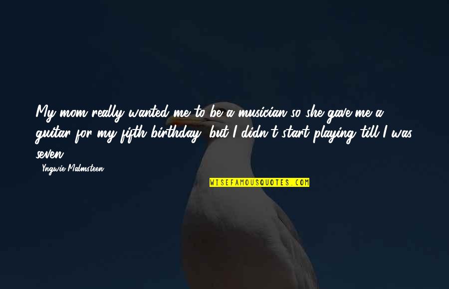 Guitar Birthday Quotes By Yngwie Malmsteen: My mom really wanted me to be a