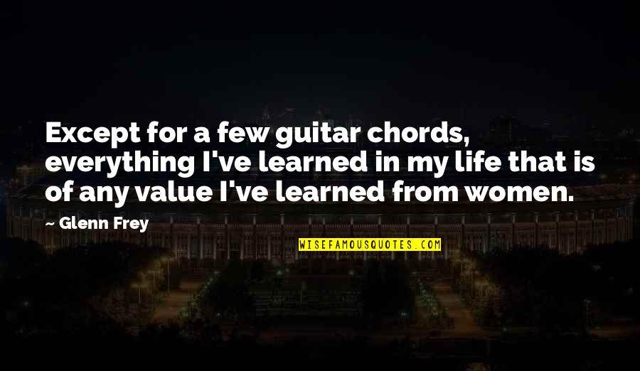 Guitar Chords Quotes By Glenn Frey: Except for a few guitar chords, everything I've