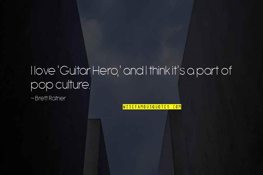 Guitar Hero 3 Quotes By Brett Ratner: I love 'Guitar Hero,' and I think it's