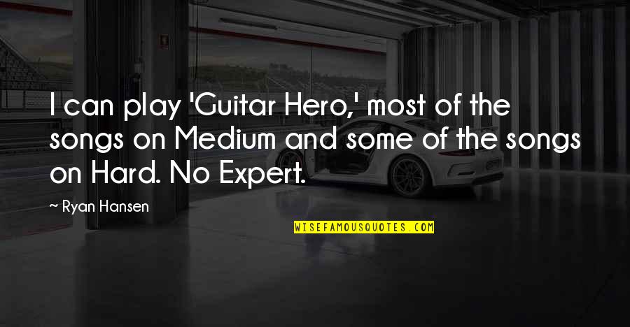 Guitar Hero 3 Quotes By Ryan Hansen: I can play 'Guitar Hero,' most of the