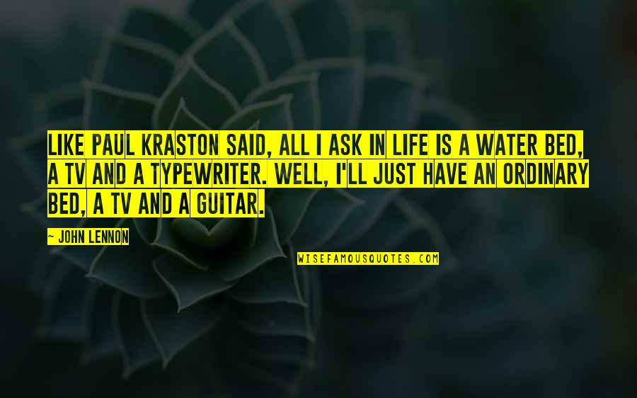 Guitar My Life Quotes By John Lennon: Like Paul Kraston said, all I ask in