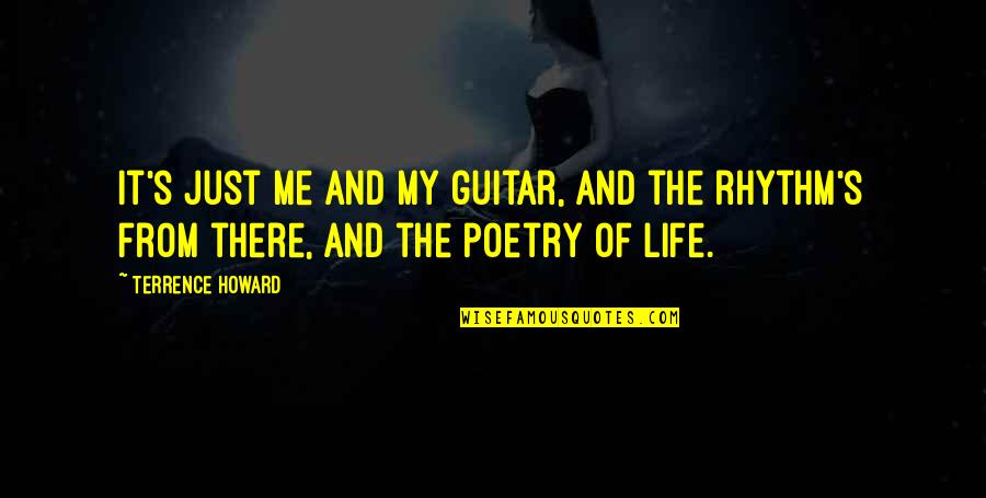 Guitar My Life Quotes By Terrence Howard: It's just me and my guitar, and the