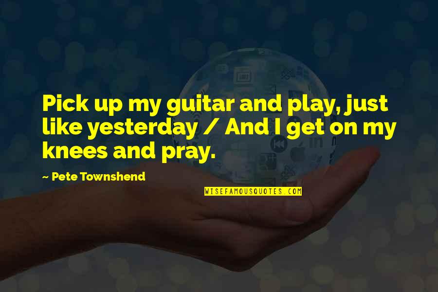 Guitar Pick Quotes By Pete Townshend: Pick up my guitar and play, just like