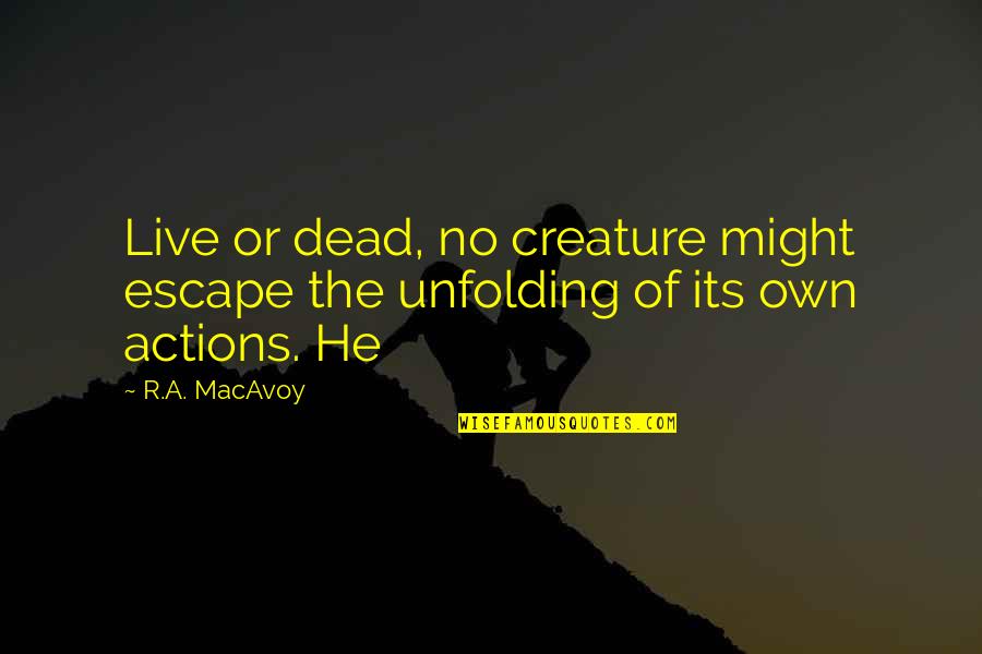 Guitar Pick Quotes By R.A. MacAvoy: Live or dead, no creature might escape the