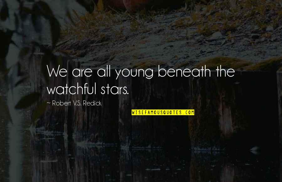 Guitar Pick Quotes By Robert V.S. Redick: We are all young beneath the watchful stars.