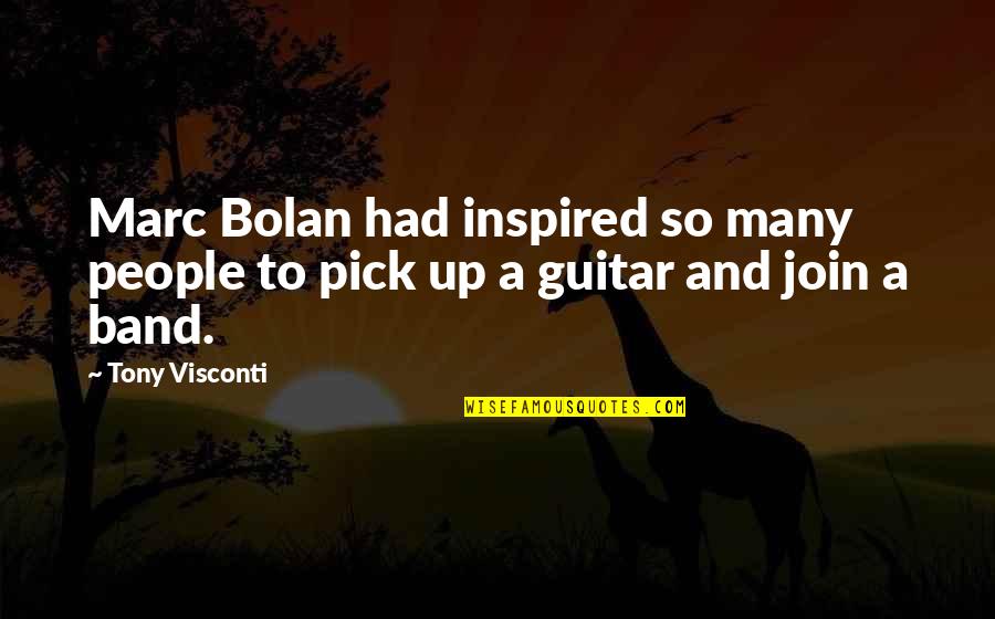 Guitar Pick Quotes By Tony Visconti: Marc Bolan had inspired so many people to