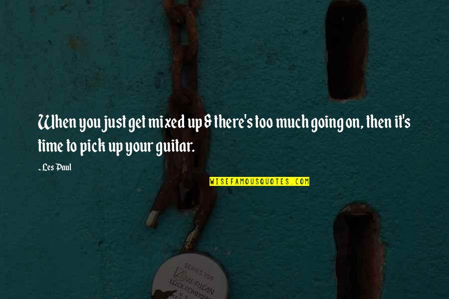 Guitar Picks Quotes By Les Paul: When you just get mixed up & there's