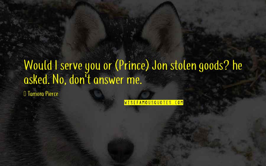 Guitar Picks Quotes By Tamora Pierce: Would I serve you or (Prince) Jon stolen