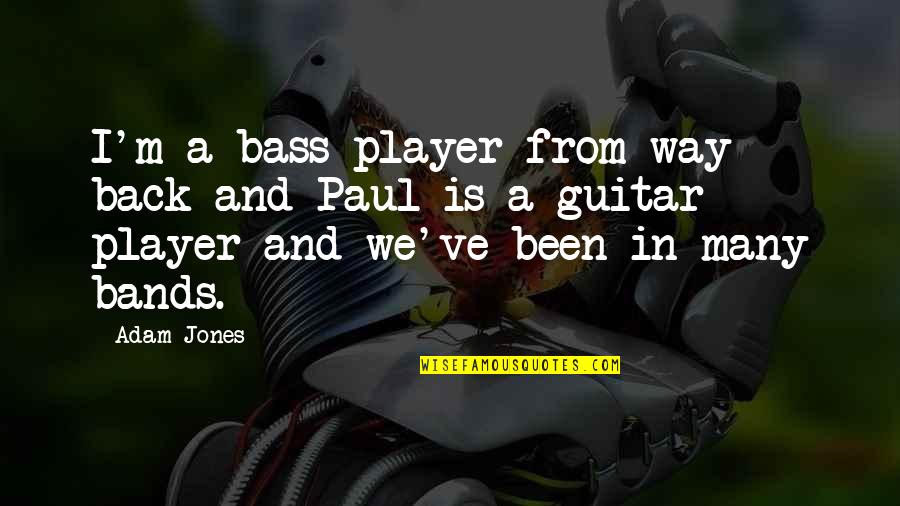 Guitar Player Quotes By Adam Jones: I'm a bass player from way back and