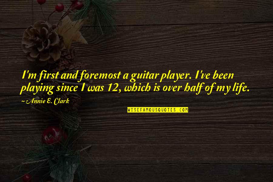 Guitar Player Quotes By Annie E. Clark: I'm first and foremost a guitar player. I've