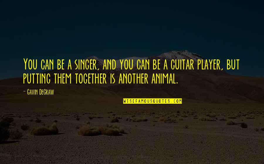 Guitar Player Quotes By Gavin DeGraw: You can be a singer, and you can