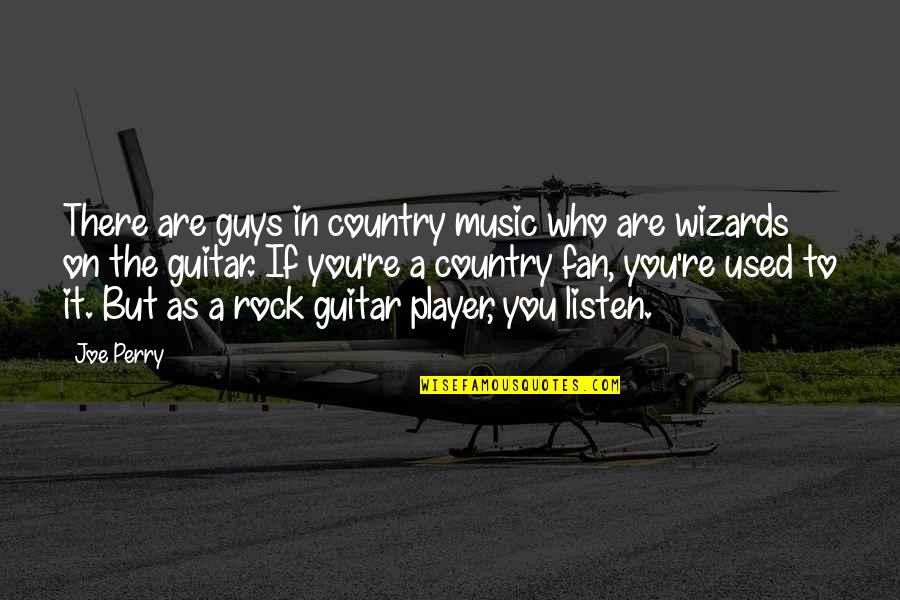 Guitar Player Quotes By Joe Perry: There are guys in country music who are