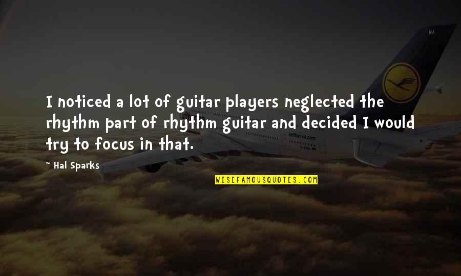 Guitar Players Quotes By Hal Sparks: I noticed a lot of guitar players neglected