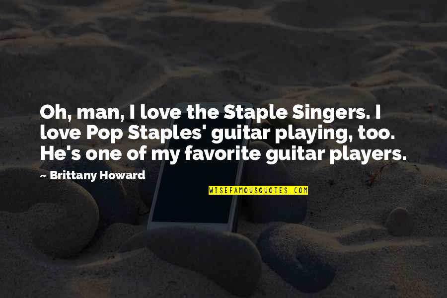 Guitar Playing Quotes By Brittany Howard: Oh, man, I love the Staple Singers. I
