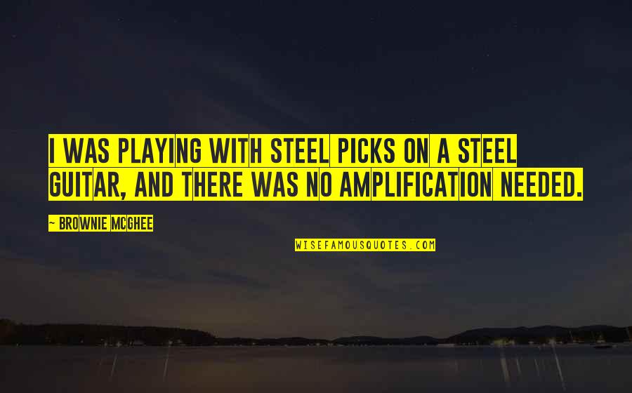 Guitar Playing Quotes By Brownie McGhee: I was playing with steel picks on a