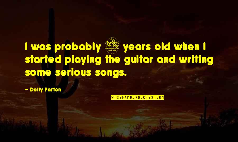 Guitar Playing Quotes By Dolly Parton: I was probably 7 years old when I