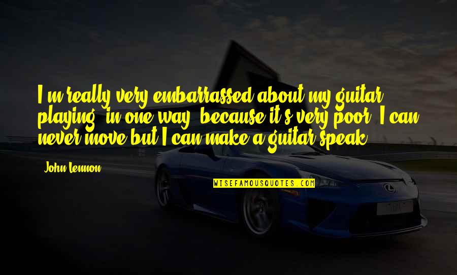 Guitar Playing Quotes By John Lennon: I'm really very embarrassed about my guitar playing,