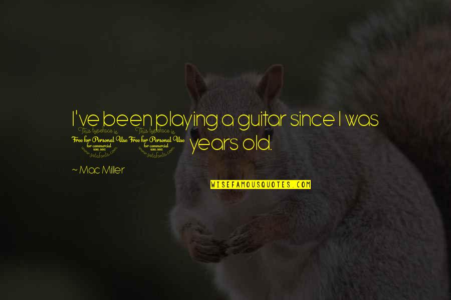 Guitar Playing Quotes By Mac Miller: I've been playing a guitar since I was