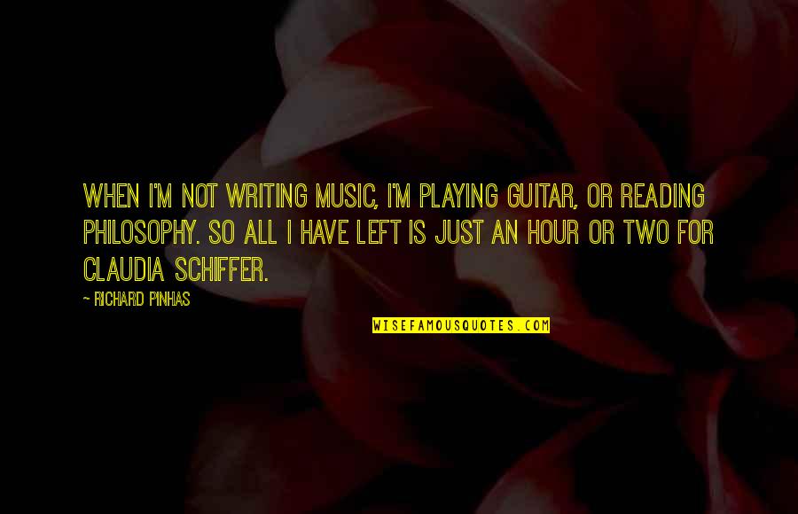 Guitar Playing Quotes By Richard Pinhas: When I'm not writing music, I'm playing guitar,