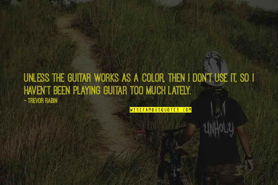 Guitar Playing Quotes By Trevor Rabin: Unless the guitar works as a color, then