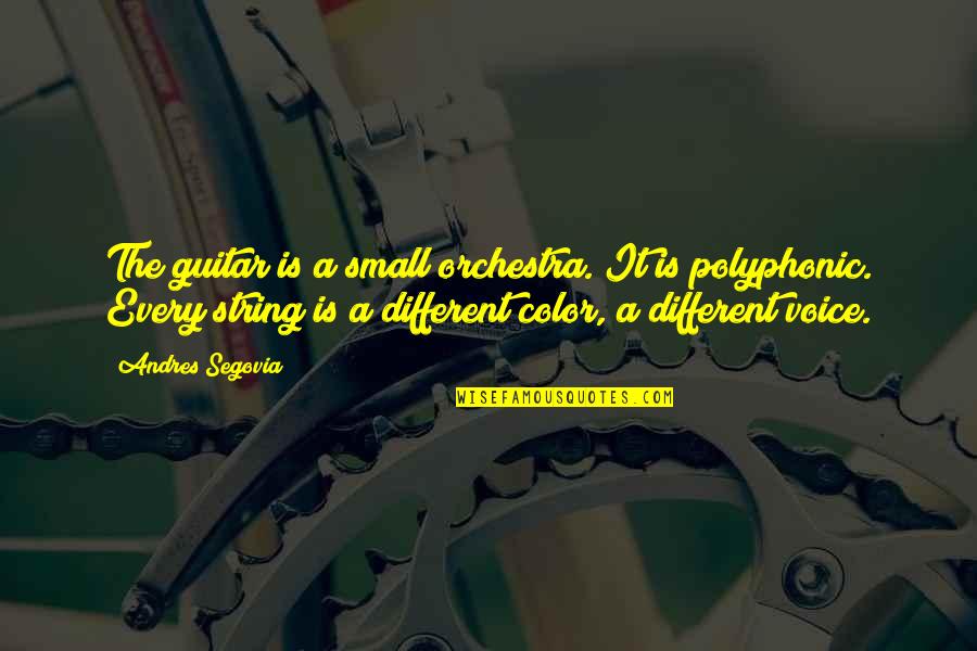 Guitar String Quotes By Andres Segovia: The guitar is a small orchestra. It is