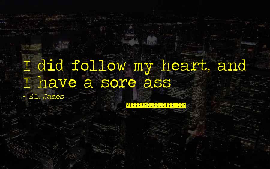 Guitaretab Quotes By E.L. James: I did follow my heart, and I have
