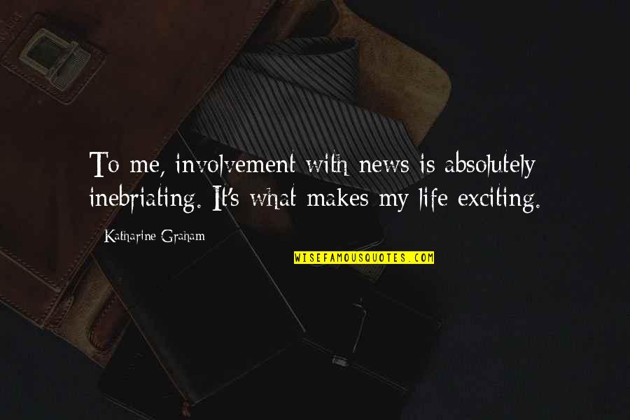 Guitarette Quotes By Katharine Graham: To me, involvement with news is absolutely inebriating.