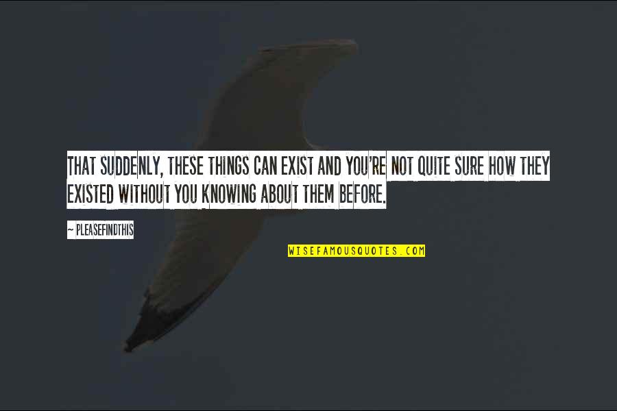 Guitaring Sound Quotes By Pleasefindthis: That suddenly, these things can exist and you're