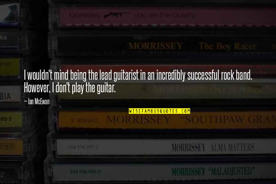 Guitarist Quotes By Ian McEwan: I wouldn't mind being the lead guitarist in