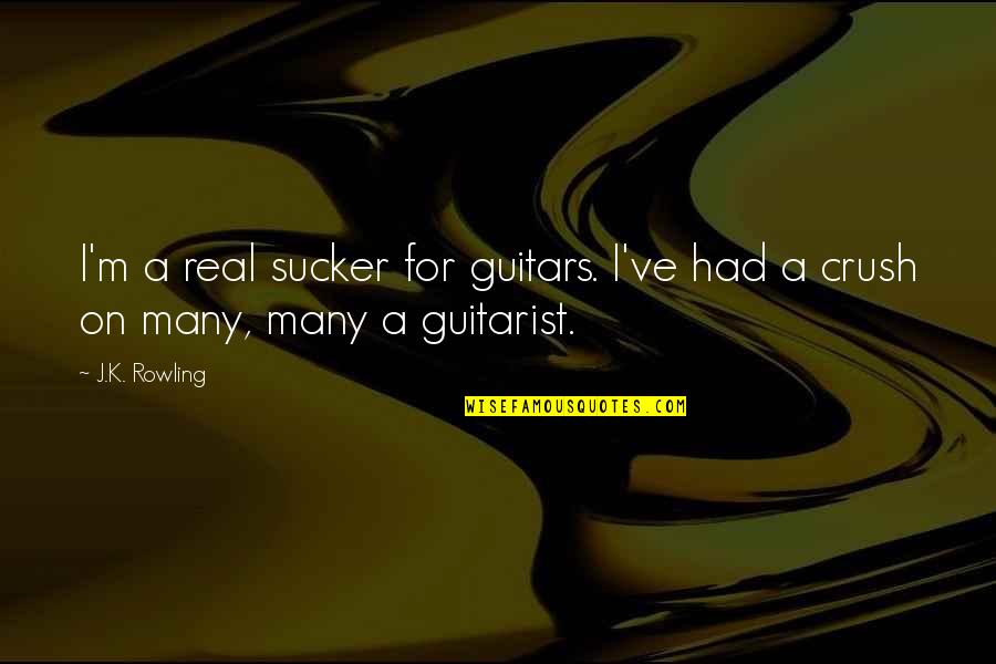 Guitarist Quotes By J.K. Rowling: I'm a real sucker for guitars. I've had