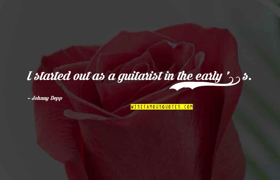 Guitarist Quotes By Johnny Depp: I started out as a guitarist in the