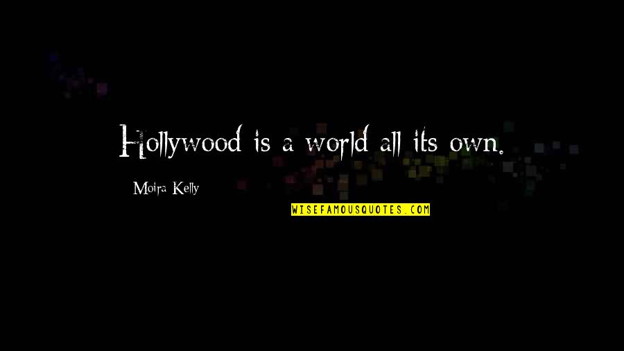 Guitarras Electricas Quotes By Moira Kelly: Hollywood is a world all its own.