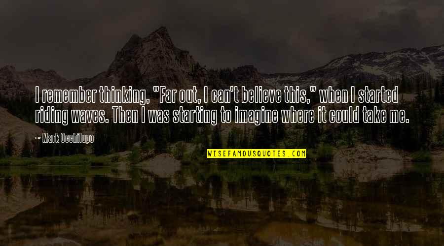 Guitorgan Quotes By Mark Occhilupo: I remember thinking, "Far out, I can't believe Guitorgan Quotes By Mark Occhilupo: I remember thinking, "Far out, I can't believe