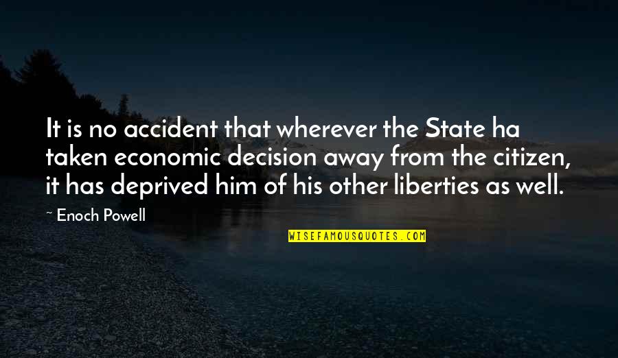 Guitron Decision Quotes By Enoch Powell: It is no accident that wherever the State
