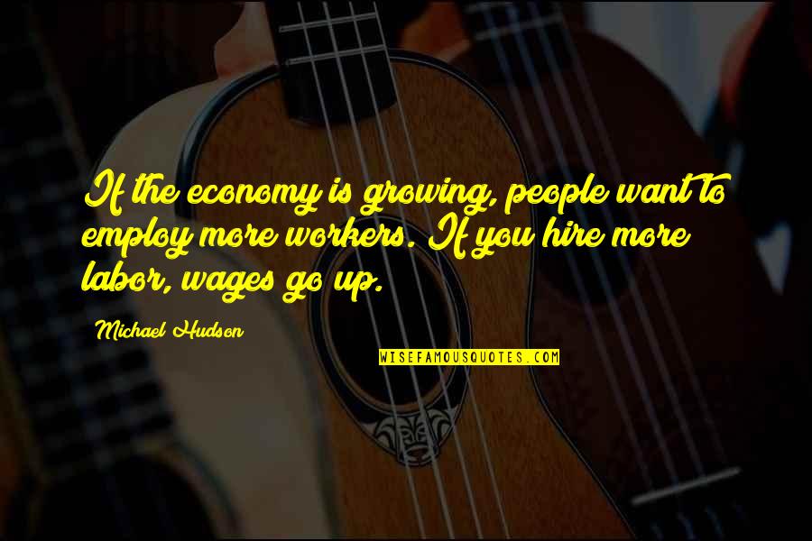 Guitron Ranch Quotes By Michael Hudson: If the economy is growing, people want to