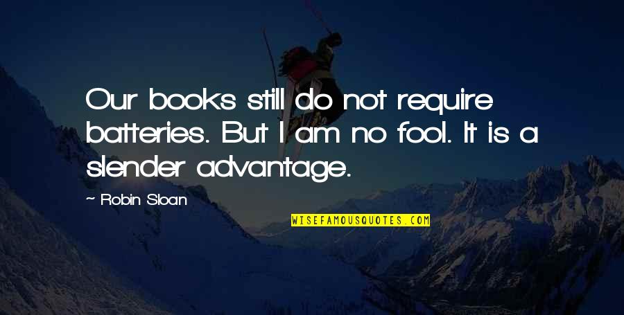 Guitry Mantra Quotes By Robin Sloan: Our books still do not require batteries. But Guitry Mantra Quotes By Robin Sloan: Our books still do not require batteries. But
