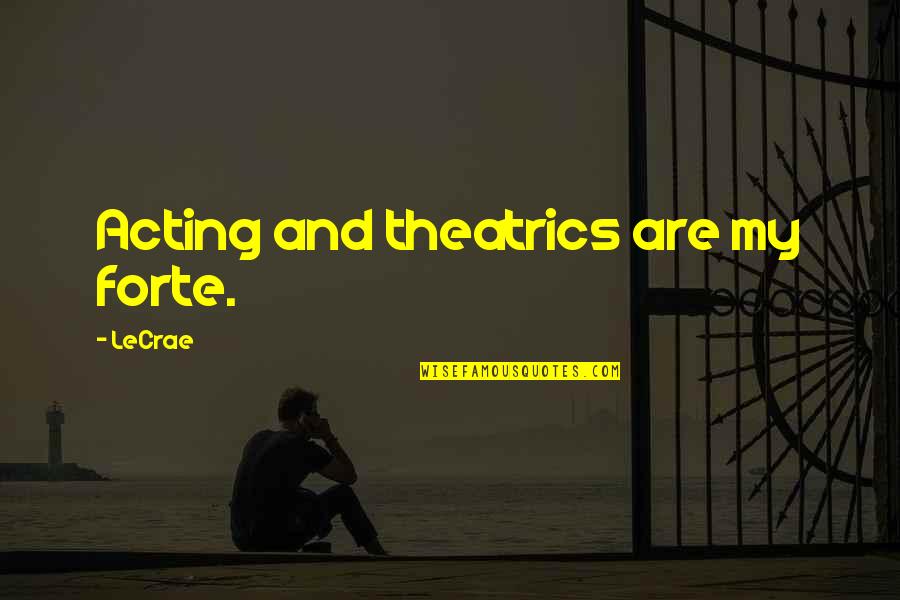 Guitty Azarpay Quotes By LeCrae: Acting and theatrics are my forte. Guitty Azarpay Quotes By LeCrae: Acting and theatrics are my forte.