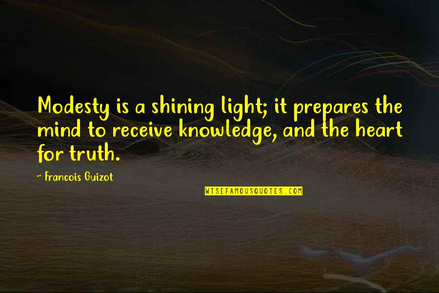 Guizot Quotes By Francois Guizot: Modesty is a shining light; it prepares the Guizot Quotes By Francois Guizot: Modesty is a shining light; it prepares the