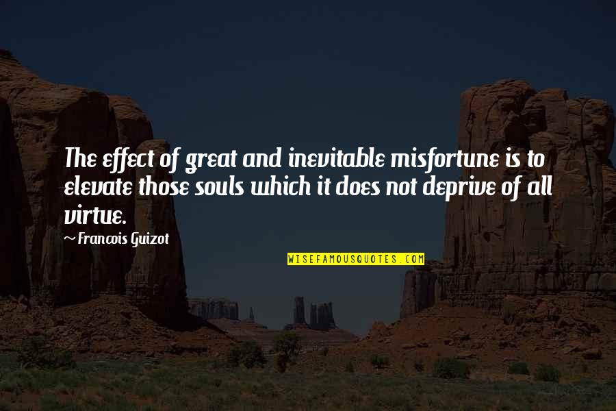 Guizot Quotes By Francois Guizot: The effect of great and inevitable misfortune is Guizot Quotes By Francois Guizot: The effect of great and inevitable misfortune is
