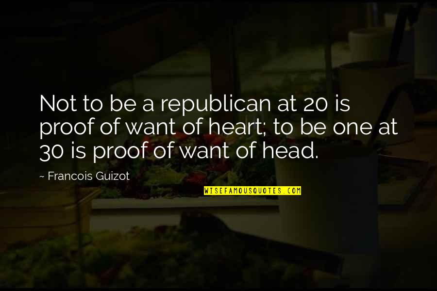 Guizot Quotes By Francois Guizot: Not to be a republican at 20 is Guizot Quotes By Francois Guizot: Not to be a republican at 20 is