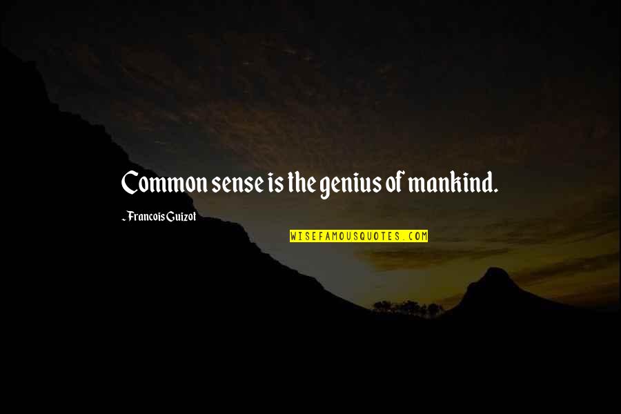 Guizot Quotes By Francois Guizot: Common sense is the genius of mankind. Guizot Quotes By Francois Guizot: Common sense is the genius of mankind.