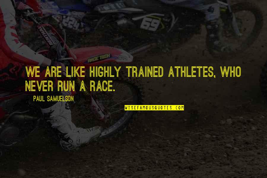Guizot Quotes By Paul Samuelson: We are like highly trained athletes, who never Guizot Quotes By Paul Samuelson: We are like highly trained athletes, who never