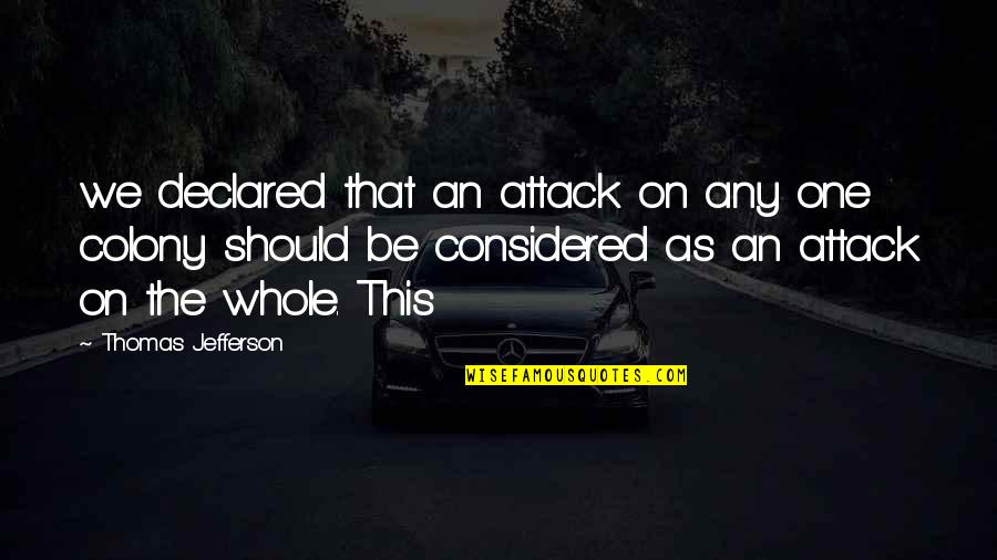 Gujarat Earthquake Quotes By Thomas Jefferson: we declared that an attack on any one