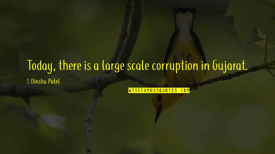 Gujarat Quotes By Dinsha Patel: Today, there is a large scale corruption in