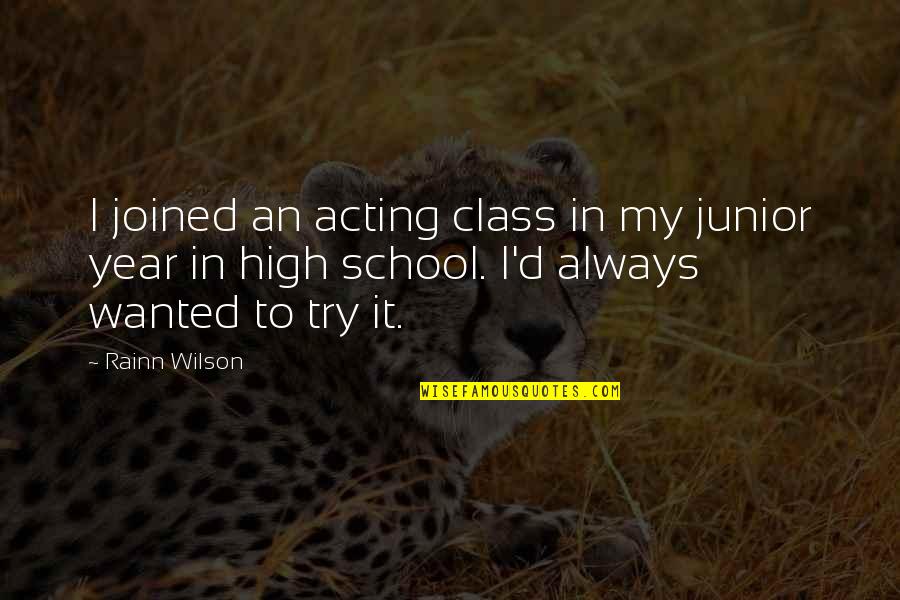 Gujarat Riots Quotes By Rainn Wilson: I joined an acting class in my junior